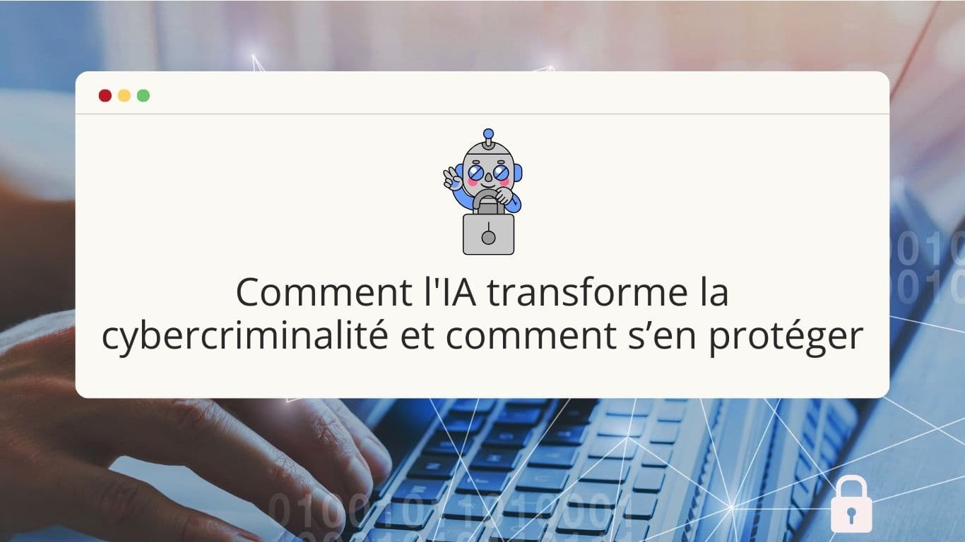 comment-l-ia-transforme-la-cybercriminalite-et-comment-s-en-proteger
