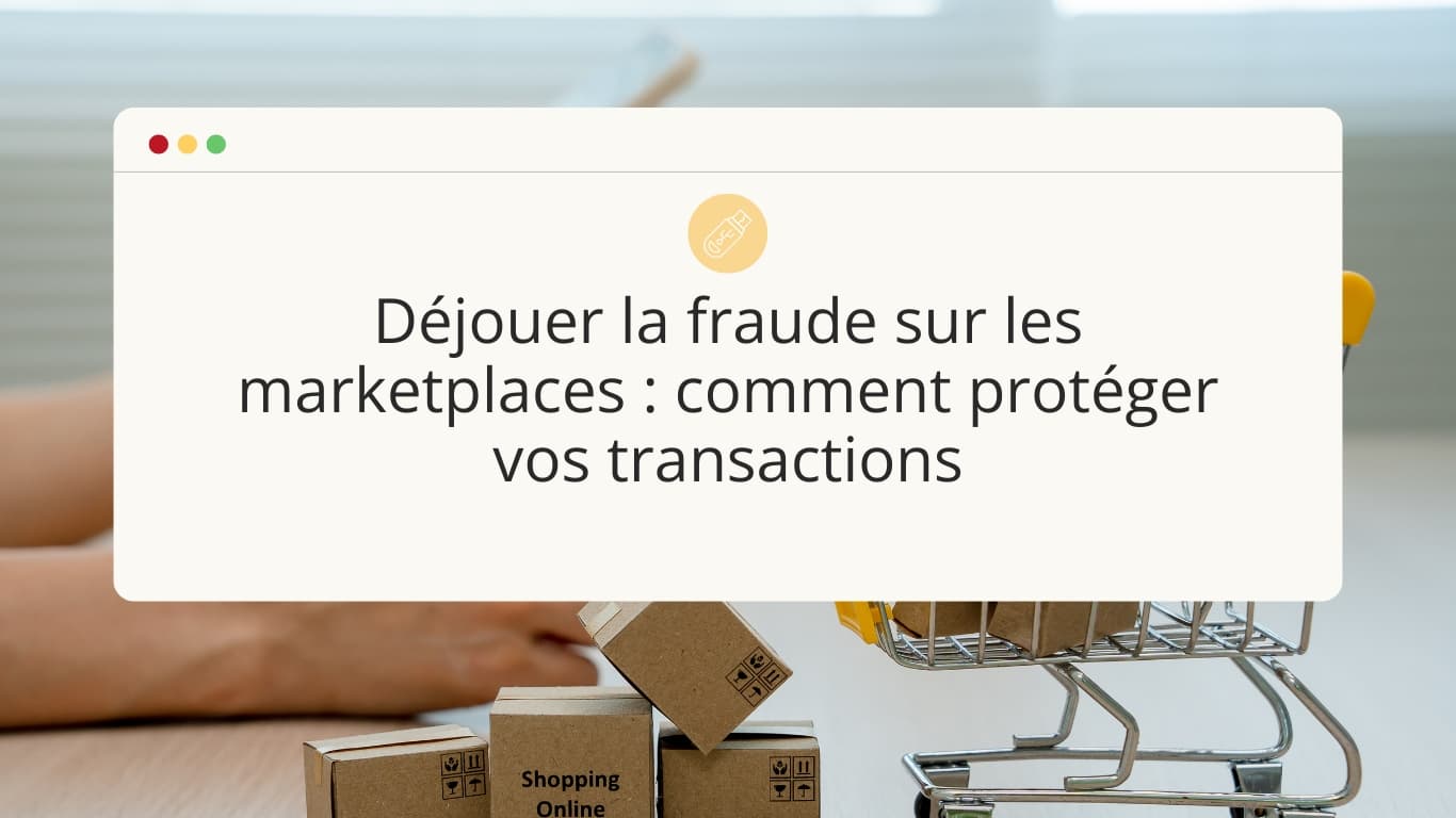 dejouer-la-fraude-sur-les-marketplaces-comment-protéger-vos-transactions