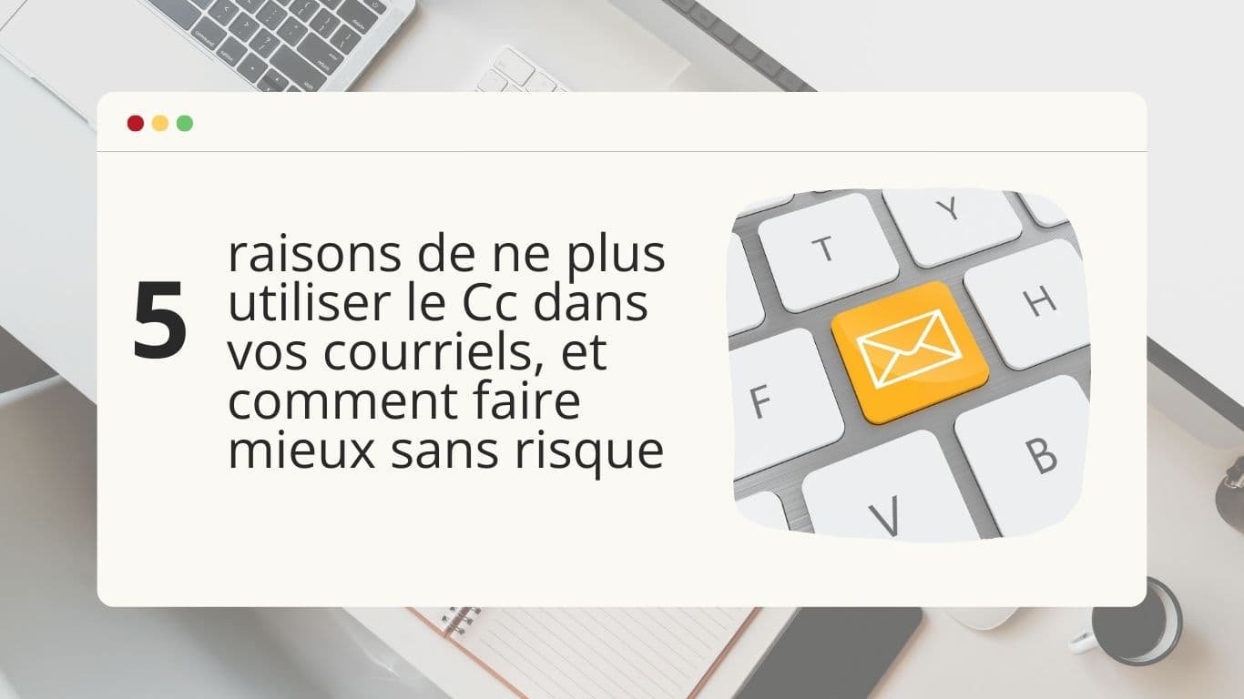 5-raisons-de-ne-plus-utiliser-le-cc-dans-vos-courriels-et-comment-faire-mieux-sans-risque